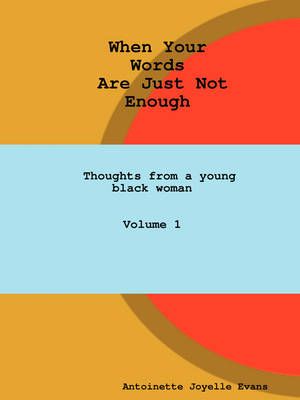 When Your Words Are Just Not Enough By Evans, Antoinette 9780615258379