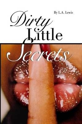 Dirty Little Secrets By L. A. Lewis 9780615322001 (Paperback)