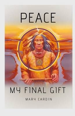 Peace, My Final Gift By Mary L Cardin 9780615342986 (Paperback)