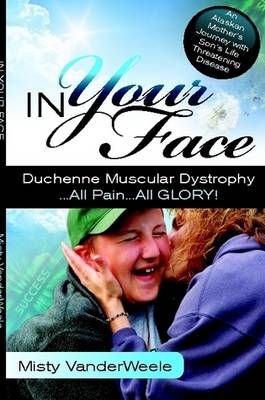 In Your Face Duchenne Muscular Dystrophy All Pain All Glory
