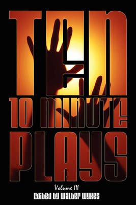 Ten 10-Minute Plays By Walter Wykes 9780615383897 (Paperback)