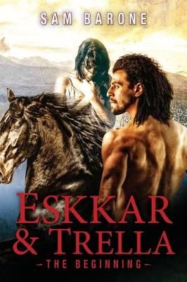 Eskkar & Trella - The Beginning By Sam Barone 9780615511757