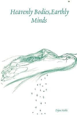 Heavenly Bodies, Earthly Minds By Noble 9780615513027 (Paperback)