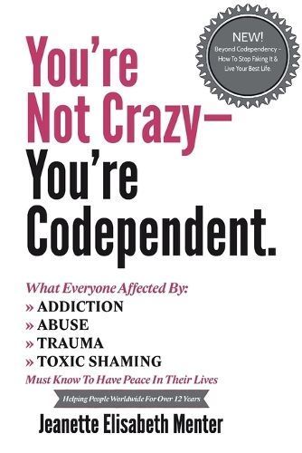 You're Not Crazy - You're Codependent. By Jeanette Elisabeth Menter