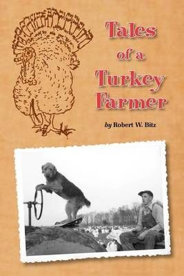 Tales of a Turkey Farmer By Robert W Bitz 9780615536989 (Paperback)