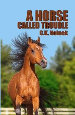 A Horse Called Trouble By C K Volnek 9780615572178 (Paperback)