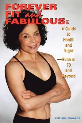 Forever Fit and Fabulous By Emelina Edwards 9780615581262 (Paperback)