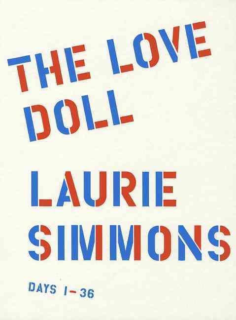 Laurie Simmons: The Love Doll 9780615596891 (Hardback)