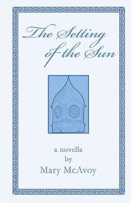 The Setting of the Sun By Mary McAvoy 9780615604619 (Paperback)