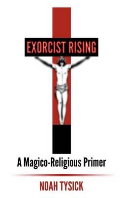 Exorcist Rising By Noah Tysick 9780615615387 (Paperback)