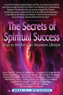 The Secrets of Spiritual Success By Bill A Foss 9780615693231