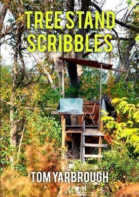 Tree Stand Scribbles By Tom Yarbrough 9780615694665 (Paperback)