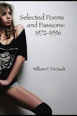 Selected Poems and Passions By William F DeVault 9780615821221