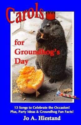 Carols for Groundhog's Day By Jo A Hiestand 9780615861470 (Paperback)