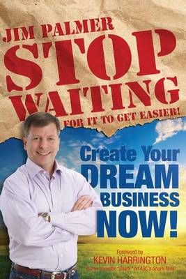 Stop Waiting For It to Get Easier By Jim Palmer 9780615890074