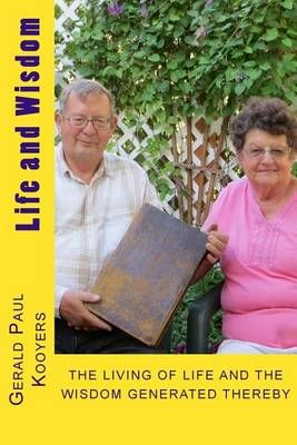Life and Wisdom By Gerald Paul Kooyers 9780615907482 (Paperback)