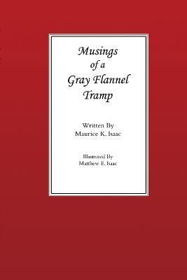 Musings of a Gray Flannel Tramp By Isaac, Maurice 9780615936567