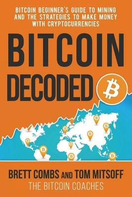 Bitcoin Decoded By Brett Combs, Tom Mitsoff 9780615955247 (Paperback)