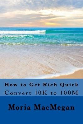 How to Get Rich Quick By Moria Macmegan 9780615959306 (Paperback)