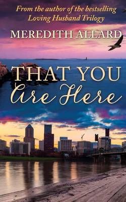That You Are Here: A Novel By Allard, Meredith 9780615960128