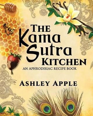 The Kama Sutra Kitchen By Ashley Apple 9780615998930 (Paperback)