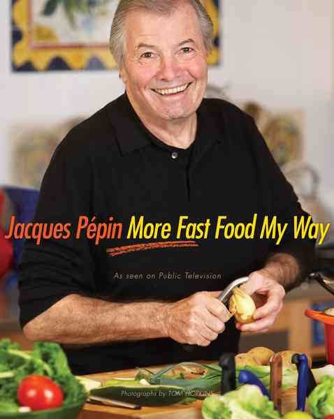 Jacques Pepin More Fast Food My Way By Pepin Jacques Pepin (Hardback)