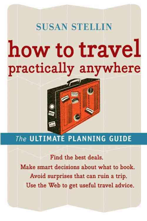 How to Travel Practically Anywhere By Susan Stellin 9780618607532