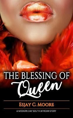 The Blessing of Queen By Esjay C Moore 9780620777162 (Paperback)