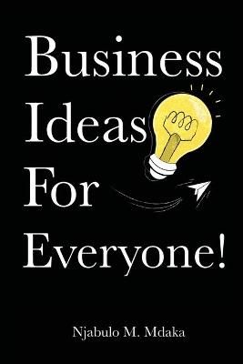 Business Ideas For Everyone! By Njabulo M Mdaka 9780620803762