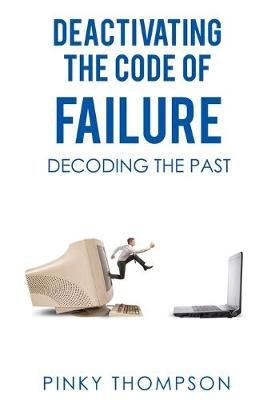 Deactivating the Code of Failure By Pinky Thompson 9780620825368