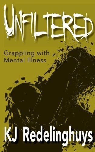 Unfiltered: Grappling with Mental Illness By Redelinghuys, KJ