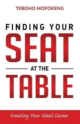 Finding Your Seat at the Table By Teboho Mofokeng 9780620890083