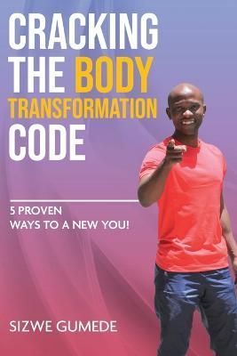 Cracking the Body Transformation Code By Gumede 9780620895071