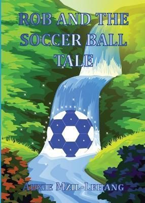 Rob and the Soccer Ball Tale By Mzil-Lehang 9780620913799 (Paperback)