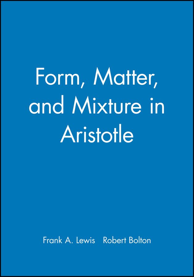 Form, Matter, and Mixture in Aristotle By Frank A. Lewis 9780631200925