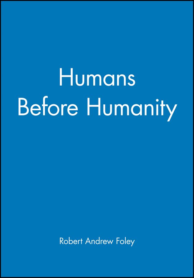 Humans Before Humanity By Robert Andrew Foley 9780631205289