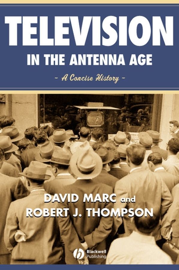 Television in the Antenna Age By David Marc, Robert J. Thompson