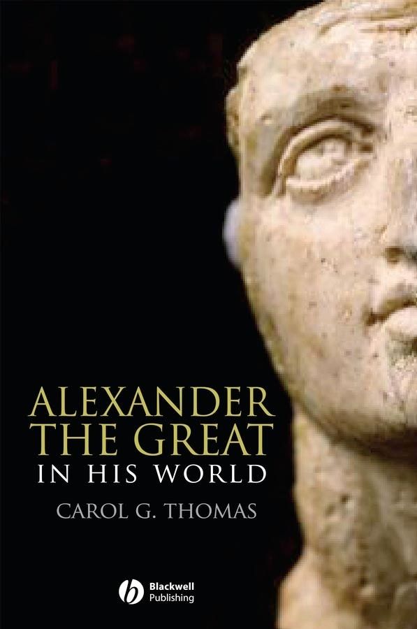 Alexander the Great in His World By Carol G. Thomas 9780631232452