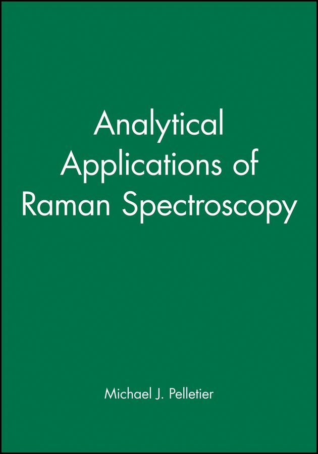 Analytical Applications of Raman Spectroscopy By Michael J. Pelletier