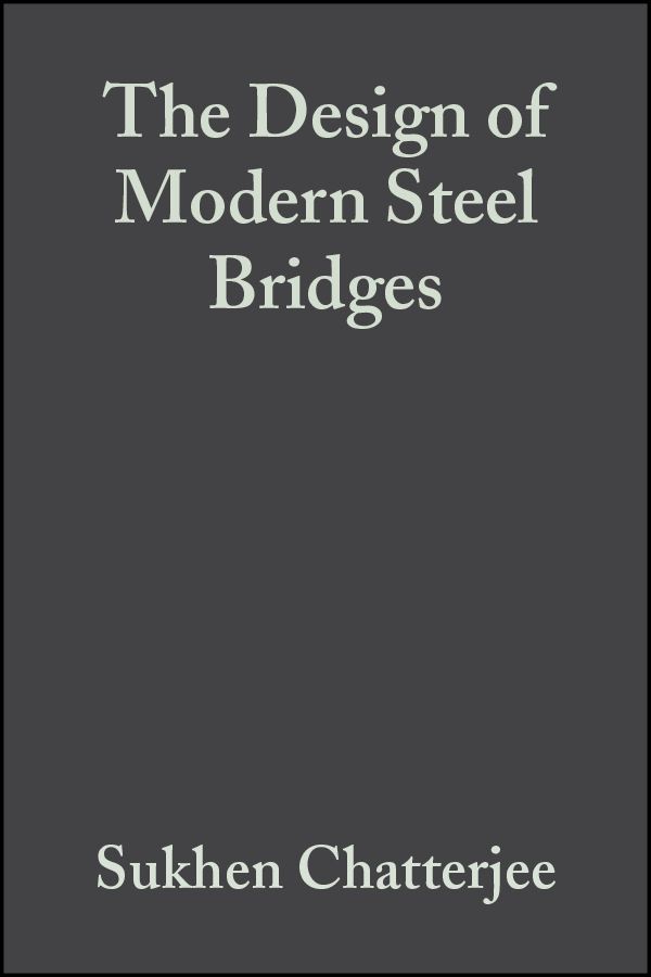 The Design of Modern Steel Bridges By S Chatterjee 9780632055111