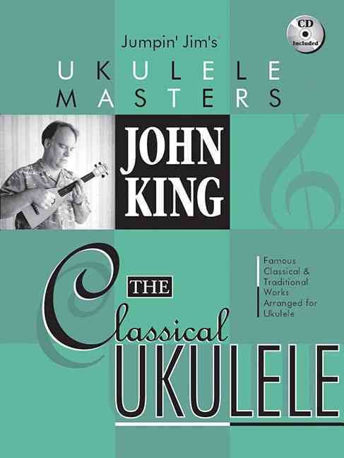 John King: The Classical Ukulele [With CD (Audio)] By John King
