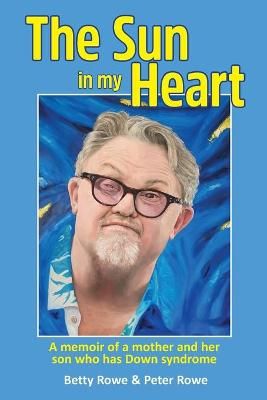 The Sun in my Heart: A memoir of a mother and her son who has Down syndrome