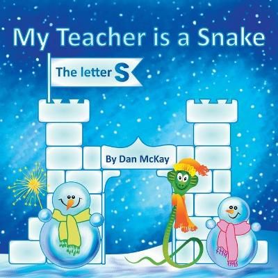 My Teacher is a Snake The Letter S By Dan McKay 9780645055795