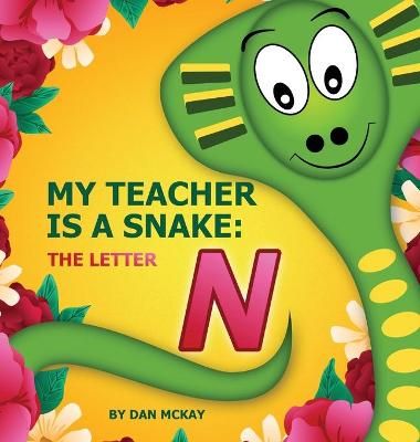 My Teacher is a Snake The Letter N By Mckay, Dan 9780645074086