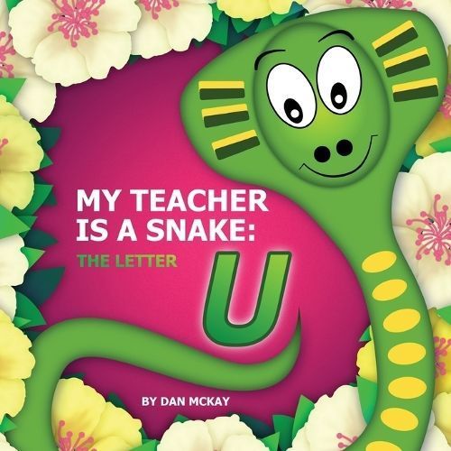 My Teacher is a Snake The Letter U By Mckay, Dan 9780645079739