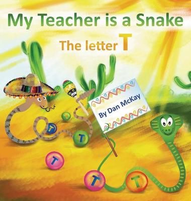 My Teacher is a Snake The Letter T By Dan McKay 9780645079791