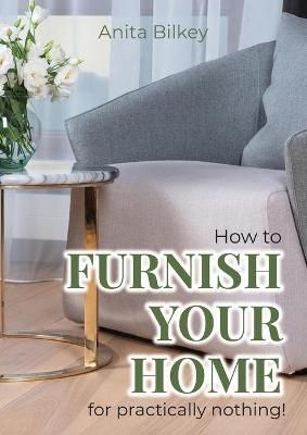 How to furnish your home for practically nothing! By Bilkey