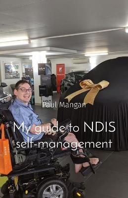 My guide to NDIS self-management By Paul Mangan 9780645150629