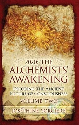 2020 - The Alchemist's Awakening Volume Two: Decoding The Ancient Future of Consciousness
