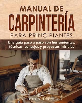 Manual de carpinter?a para principiantes By Fleming 9780645193435